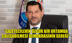 KIROK: “GAZETECİLERİN ÖZGÜR BİR ORTAMDA ÇALIŞABİLMESİ DEMOKRASİNİN GEREĞİ”