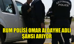 RUM POLİSİ LİMASOL'DA SAKİN OMAR ALDAYHE ADLI ŞAHSI ARIYOR