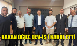 İÇİŞLERİ BAKANI DURSUN OĞUZ, DEV-İŞ’İ KABUL ETTİ