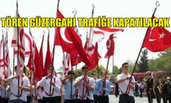 20 TEMMUZ’DA RESMİ GEÇİT TÖRENİ DOLAYISIYLA TÖREN GÜZERGAHI TRAFİĞE KAPATILACAK