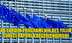 AVRUPA BİRLİĞİ YARDIM PROGRAMI'NIN BEŞ YILLIK SÜRECİ RAPORLA DEĞERLENDİRİLDİ