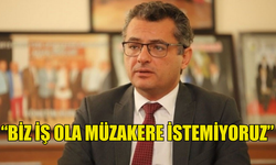 TUFAN ERHÜRMAN: BİZ İŞ OLA MÜZAKERE İSTEMİYORUZ