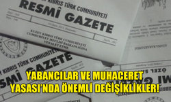 YABANCILAR VE MUHACERET YASASI’NDA ÖNEMLİ DEĞİŞİKLİKLER!