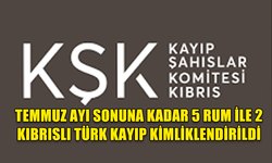 TEMMUZ AYI SONUNA KADAR 5 RUM İLE 2 KIBRISLI TÜRK KAYIP KİMLİKLENDİRİLDİ