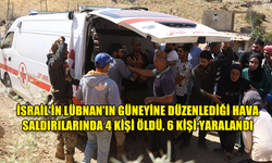 İSRAİL'İN LÜBNAN'IN GÜNEYİNE DÜZENLEDİĞİ HAVA SALDIRILARINDA 4 KİŞİ ÖLDÜ, 6 KİŞİ YARALANDI