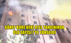 GÜNEY KORE'DEKİ OTEL YANGININDA ÖLÜ SAYISI 7'YE YÜKSELDİ