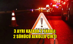 3 KAZA, 2 YARALI... 2 SÜRÜCÜ ALKOLLÜ ÇIKTI