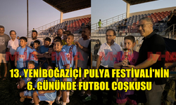 13. YENİBOĞAZİÇİ PULYA FESTİVALİ'NİN 6. GÜNÜNDE FUTBOL COŞKUSU