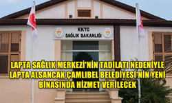 LAPTA SAĞLIK MERKEZİ'NİN TADİLATI NEDENİYLE LAPTA ALSANCAK ÇAMLIBEL BELEDİYESİ'NİN YENİ BİNASINDA HİZMET VERİLECEK