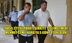 TAHSİL ETTİĞİ PARAYI ŞİRKETE TESLİM ETMEDİ: MEHMET CEMİL KARA’YA 5 GÜN TUTUKLULUK