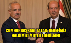 CUMHURBAŞKANI TATAR: “HEDEFİMİZ HALKIMIZI MUTLU EDEBİLMEK, HALKIMIZIN REFAHINI YÜKSELTEBİLMEK”