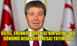 BAŞBAKAN ÜSTEL: “ERENKÖY DİRENİŞİ, İÇERİSİNDE BARINDIRDIĞI VAROLUŞ VE ÖZGÜRLÜK RUHU İLE BİZLERE HER ZAMAN IŞIK TUTACAK”