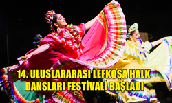 14. ULUSLARARASI LEFKOŞA HALK DANSLARI FESTİVALİ BAŞLADI