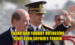 CUMHURBAŞKANI TATAR’DAN YARBAY RÜTBESİNE TERFİ EDEN SOYBİR’E TEBRİK