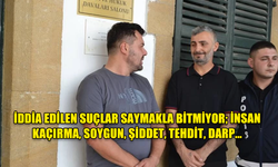 İDDİA EDİLEN SUÇLAR SAYMAKLA BİTMİYOR; İNSAN KAÇIRMA, SOYGUN, ŞİDDET, TEHDİT, DARP…