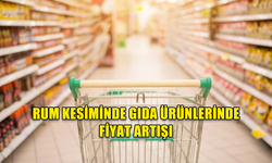 RUM KESİMİNDE GIDA ÜRÜNLERİNDE FİYAT ARTIŞI