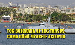 TCG BOZCAADA VE TCG TARSUS CUMA GÜNÜ HALKIN ZİYARETİNE AÇILACAK