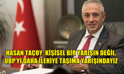 HASAN TAÇOY: KİŞİSEL BİR YARIŞIN DEĞİL, UBP’Yİ DAHA İLERİYE TAŞIMA YARIŞINDAYIZ