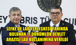 LEFKE’DE LAÜ YERLEŞKESİ YANINDA BULUNAN 11 DÖNÜMLÜK DEVLET ARAZİSİ LAÜ KULLANIMINA VERİLDİ