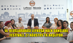 14. ULUSLARARASI LEFKOŞA HALK DANSLARI FESTİVALİ, 27 AĞUSTOS’TA BAŞLIYOR