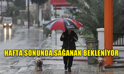 HAFTA SONUNDA SAĞANAK BEKLENİYOR