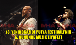 13. YENİBOĞAZİÇİ PULYA FESTİVALİ'NİN 6. GÜNÜNDE MÜZİK ZİYAFETİ