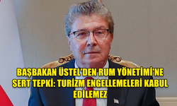 BAŞBAKAN ÜSTEL'DEN RUM YÖNETİMİ'NE SERT TEPKİ: TURİZM ENGELLEMELERİ KABUL EDİLEMEZ