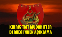 KIBRIS TMT MÜCAHİTLER DERNEĞİ'NDEN AÇIKLAMA