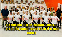 BEYARMUDU BELEDİYESİ HALK DANSLARI TOPLULUĞU, SIRBİSTAN’DA KKTC’Yİ TEMSİL EDECEK