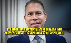 İSRAİL'İN BM TEMSİLCİSİ, "BM BİNALARININ YERYÜZÜNDEN SİLİNMESİ GEREKTİĞİNİ" SÖYLEDİ