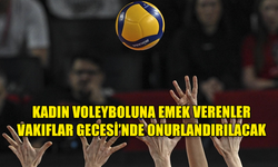 KADIN VOLEYBOLUNA EMEK VERENLER VAKIFLAR GECESİ’NDE ONURLANDIRILACAK