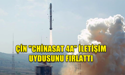 ÇİN "CHİNASAT 4A" İLETİŞİM UYDUSUNU FIRLATTI