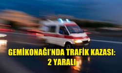 GEMİKONAĞI’NDA TRAFİK KAZASI: 2 YARALI