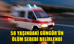 SUAT GÜNGÖR’ÜN ÖLÜM SEBEBİ BELİRLENDİ