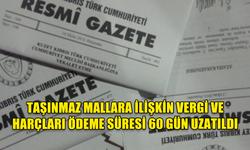 TAŞINMAZ MALLARA İLİŞKİN VERGİ VE HARÇLARI ÖDEME SÜRESİ 60 GÜN UZATILDI