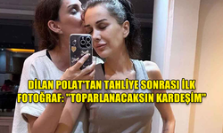 DİLAN POLAT'TAN TAHLİYE SONRASI İLK FOTOĞRAF: ''TOPARLANACAKSIN KARDEŞİM''