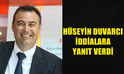 HÜSEYİN DUVARCI İDDİALARA YANIT VERDİ