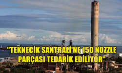 TEKNECİK ELEKTRİK ÜRETİM SANTRALİ’NE 150 ADET NOZZLE PARÇASI TEDARİK EDİLİYOR