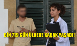 BİN 719 GÜN ÜLKEDE KAÇAK YAŞADI!