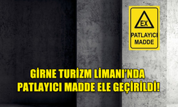 GİRNE TURİZM LİMANI’NDA PATLAYICI MADDE ELE GEÇİRİLDİ!