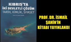 AKADEMİSYEN İSMAİL ŞAHİN’İN "KIBRIS’TA İKİ DEVLETLİ ÇÖZÜM: TARİH, KİMLİK, SİYASET” ADLI KİTABI YAYINLANDI