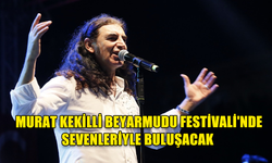 MURAT KEKİLLİ, 4 AĞUSTOS'TA BEYARMUDU PATATES FESTİVALİ'NDE SAHNE ALACAK