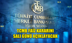 TCMB FAİZ KARARINI SALI GÜNÜ AÇIKLAYACAK