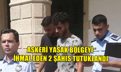 ASKERİ YASAK BÖLGEYİ İHLAL EDEN ZANLILAR MAHKEMEYE ÇIKARILDI