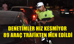 ÜLKE GENELİ GERÇEKLEŞTİRİLEN ASAYİŞ VE TRAFİK DENETİMLERİNDE 89 ARAÇ TRAFİKTEN MEN EDİLDİ