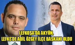 LEFKOŞA'DA AKYÖN, LEFKE'DE ADİL ÖZGEY İLÇE BAŞKANI OLDU