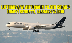 LUFTHANSA'YA AİT BİR UÇAĞIN PİLOTU İSRAİL'E İNMEYİ REDDETTİ, UÇAK LARNAKA’YA İNİŞ YAPTI