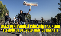 GAZZE'DEKİ İSRAİLLİ ESİRLERİN YAKINLARI HÜKÜMET KARŞITI GÖSTERİCİLER TEL AVİV’DE OTOYOLU TRAFİĞE KAPATTI