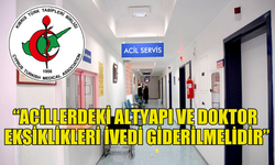 TABİPLER BİRLİĞİ: “ACİLLERDEKİ ALTYAPI VE DOKTOR EKSİKLİKLERİ İVEDİ GİDERİLMELİDİR”