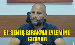 EL-SEN PAZARTESİ İTİBARIYLA İŞ BIRAKMA EYLEMİNE GİDİYOR